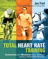 Total Heart Rate Training: Customize and Maximize Your Workout Using