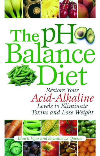 The pH Balance Diet: Restore Your Acid-Alkaline Levels to Eliminate