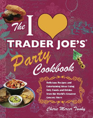The I Love Trader Joe's Party Cookbook