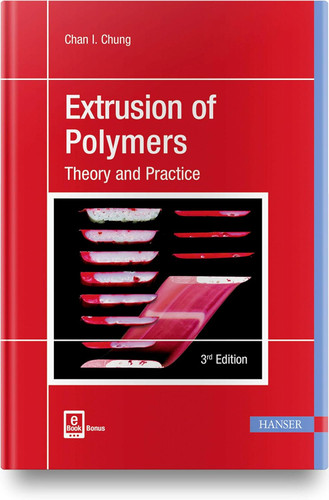 Extrusion of Polymers 3E: Theory and Practice