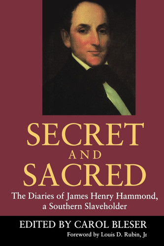 Secret and Sacred: The Diaries of James Henry Hammond a Southern