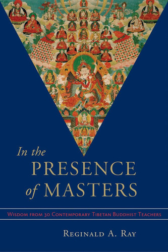 In the Presence of Masters: Wisdom from 30 Contemporary Tibetan
