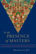 In the Presence of Masters: Wisdom from 30 Contemporary Tibetan In the Presence of Masters: Wisdom from 30 Contemporary Tibetan