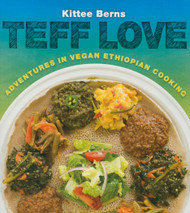 Teff Love: Adventures in Vegan Ethiopian Cooking