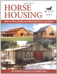 Horse Housing: How to Plan Build and Remodel Barns and Sheds