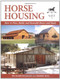 Horse Housing: How to Plan Build and Remodel Barns and Sheds