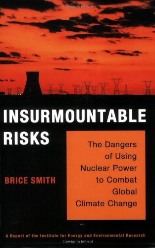 Insurmountable Risks: The Dangers of Using Nuclear Power to Combat