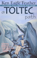 A Toltec Path: A User's Guide to the Teachings of Don Juan Matus