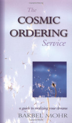The Cosmic Ordering Service: A Guide to Realizing Your Dreams