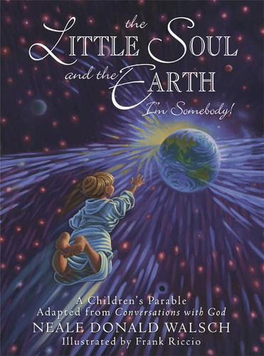 The Little Soul and the Earth: I'm Somebody! A Children's Parable