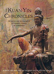 Kuan Yin Chronicles: The Myths and Prophecies of the Chinese Goddess