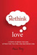 Rethink Love: 3 Steps to Being the One Attracting the One and