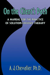 On the Client's Path: A Manual for the Practice of Brief