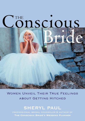 The Conscious Bride: Women Unveil Their True Feelings about Getting
