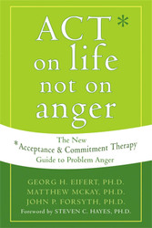 ACT on Life Not on Anger: The New Acceptance and Commitment Therapy