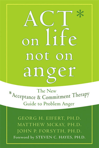 ACT on Life Not on Anger: The New Acceptance and Commitment Therapy