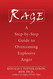 Rage: A Step-by-Step Guide to Overcoming Explosive Anger