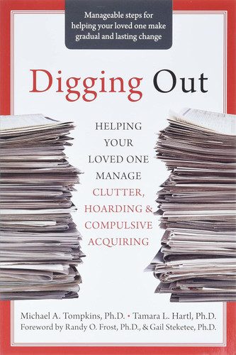 Digging Out: Helping Your Loved One Manage Clutter Hoarding and