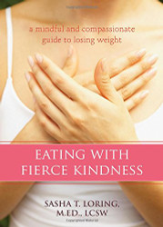 Eating with Fierce Kindness: A Mindful and Compassionate Guide to