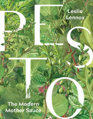 Pesto: The Modern Mother Sauce: More Than 90 Inventive Recipes That