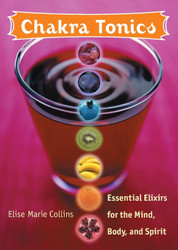 Chakra Tonics: Essential Elixirs for the Mind Body and Spirit
