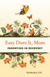 Easy Does It Mom: Parenting in Recovery