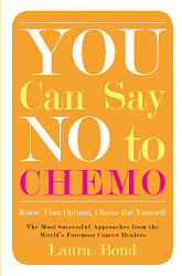 You Can Say No to Chemo: Know Your Options Choose for Yourself