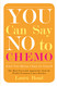 You Can Say No to Chemo: Know Your Options Choose for Yourself