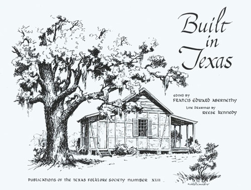 Built in Texas (Publications of the Texas Folklore Society