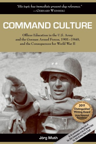 Command Culture: Officer Education in the U.S. Army and the German Command Culture: Officer Education in the U.S. Army and the German