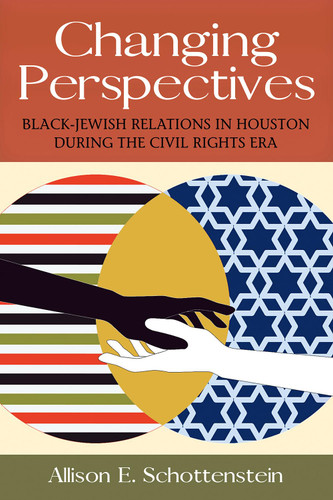 Changing Perspectives: Black-Jewish Relations in Houston during the Changing Perspectives: Black-Jewish Relations in Houston during the