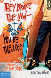 They Broke the Law You Be the Judge: True Cases of Teen Crime