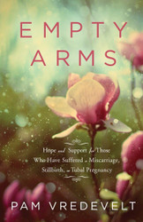 Empty Arms: Hope and Support for Those Who Have Suffered a