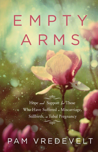 Empty Arms: Hope and Support for Those Who Have Suffered a