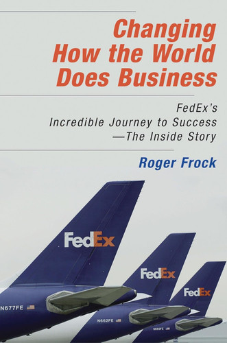 Changing How the World Does Business: FedEx's Incredible Journey to