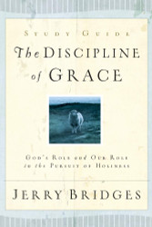 The Discipline of Grace Study Guide: God's Role and Our Role in the