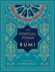The Spiritual Poems of Rumi: Translated by Nader Khalili
