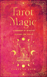 Tarot Magic: A Handbook of Intuitive Readings Rituals and Spells
