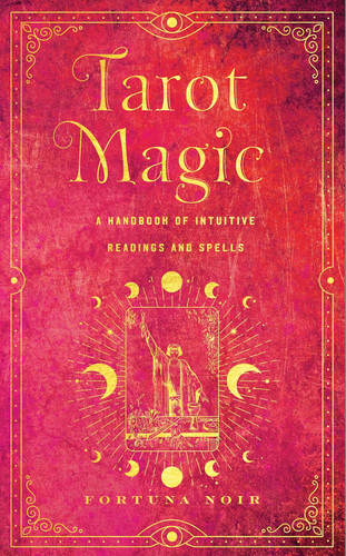 Tarot Magic: A Handbook of Intuitive Readings Rituals and Spells