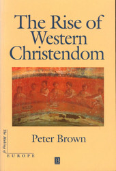 The Rise of Western Christendom (The Making of Europe)