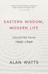 Eastern Wisdom Modern Life: Collected Talks: 1960-1969