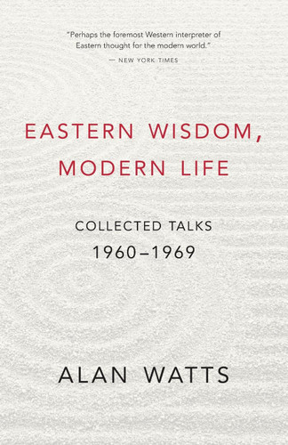 Eastern Wisdom Modern Life: Collected Talks: 1960-1969