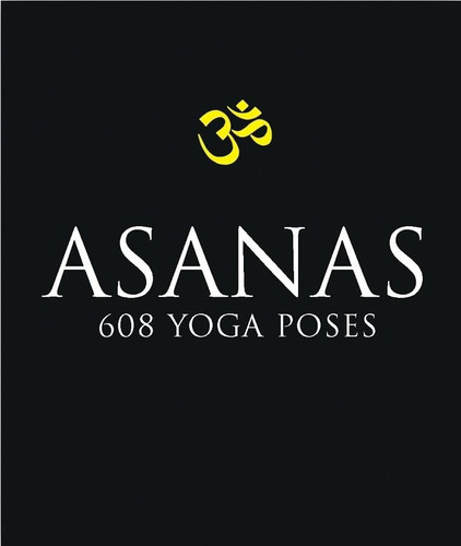 Asanas: 608 Yoga Poses Asanas: 608 Yoga Poses