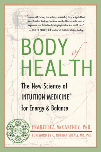 Body of Health: The New Science of Intuition Medicine for Energy and