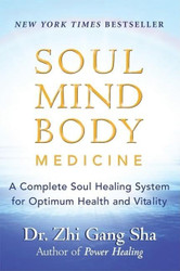 Soul Mind Body Medicine: A Complete Soul Healing System for Optimum