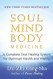 Soul Mind Body Medicine: A Complete Soul Healing System for Optimum