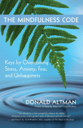 The Mindfulness Code: Keys for Overcoming Stress Anxiety Fear and