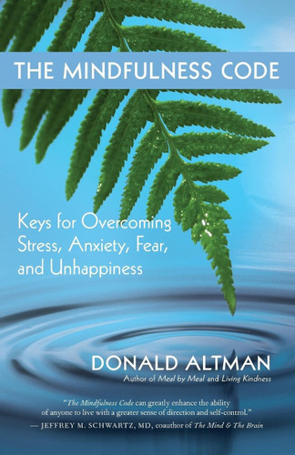The Mindfulness Code: Keys for Overcoming Stress Anxiety Fear and