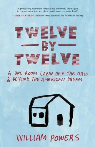 Twelve by Twelve: A One-Room Cabin Off the Grid and Beyond the