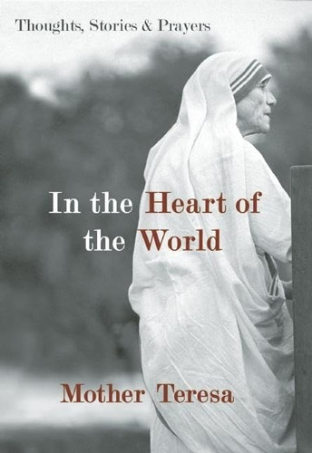 In the Heart of the World: Thoughts Stories and Prayers